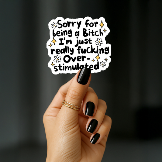 Sorry for being a bitch im just really fucking overstimulated Sticker