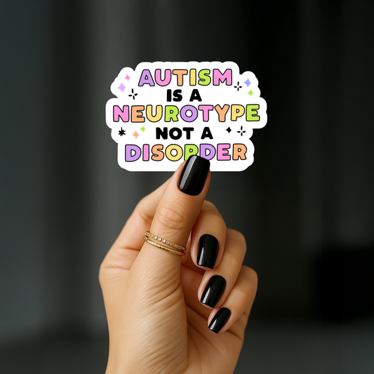 Autism is a neurotype not a disorder Sticker