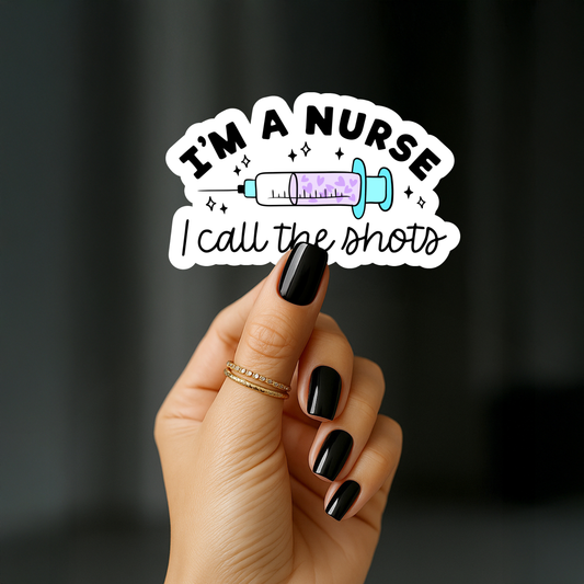 I'm a nurse i call the shots Sticker