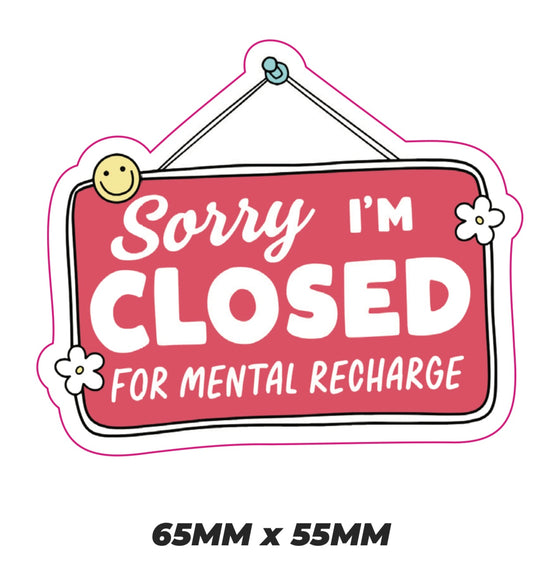 Sorry im closed for mental recharge Sticker