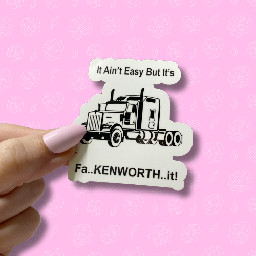 It aint easy but its faKENWORTH it Sticker