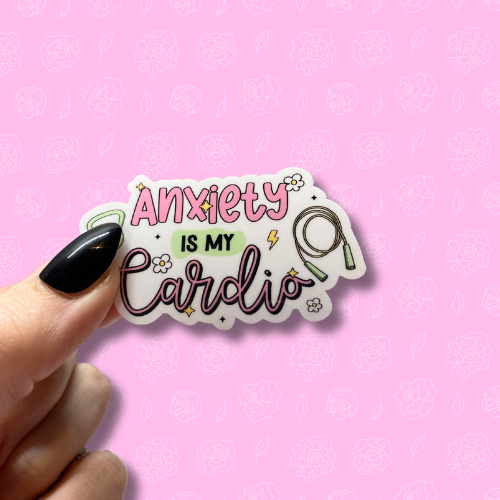 Anxiety is my cardio Sticker