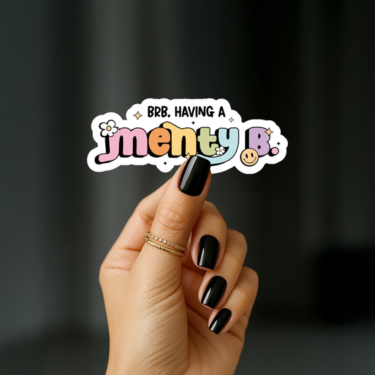 Brb having a menty b Sticker