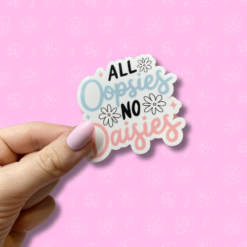 All oopsies no daisies Sticker