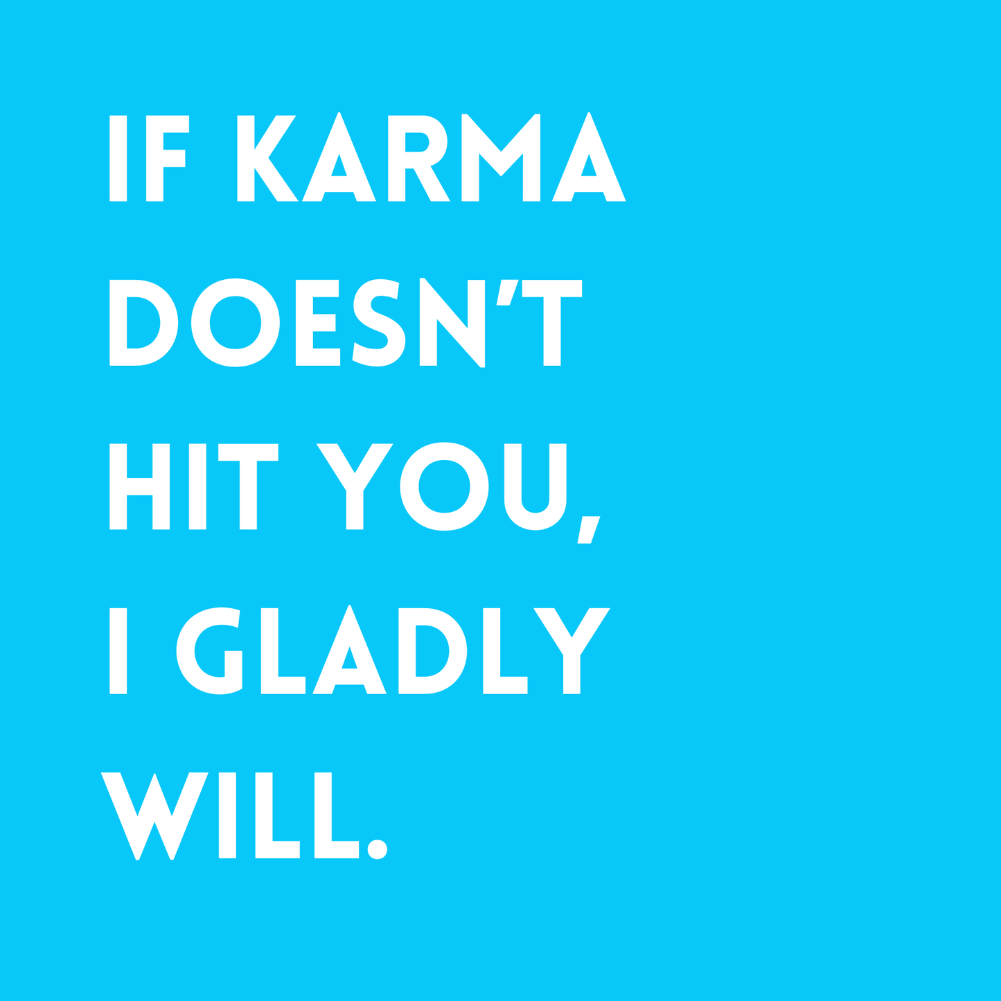 If karma doesn't hit you, I gladly will Fridge Magnet