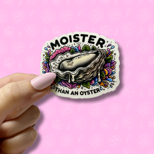 Moister than an oyster Sticker
