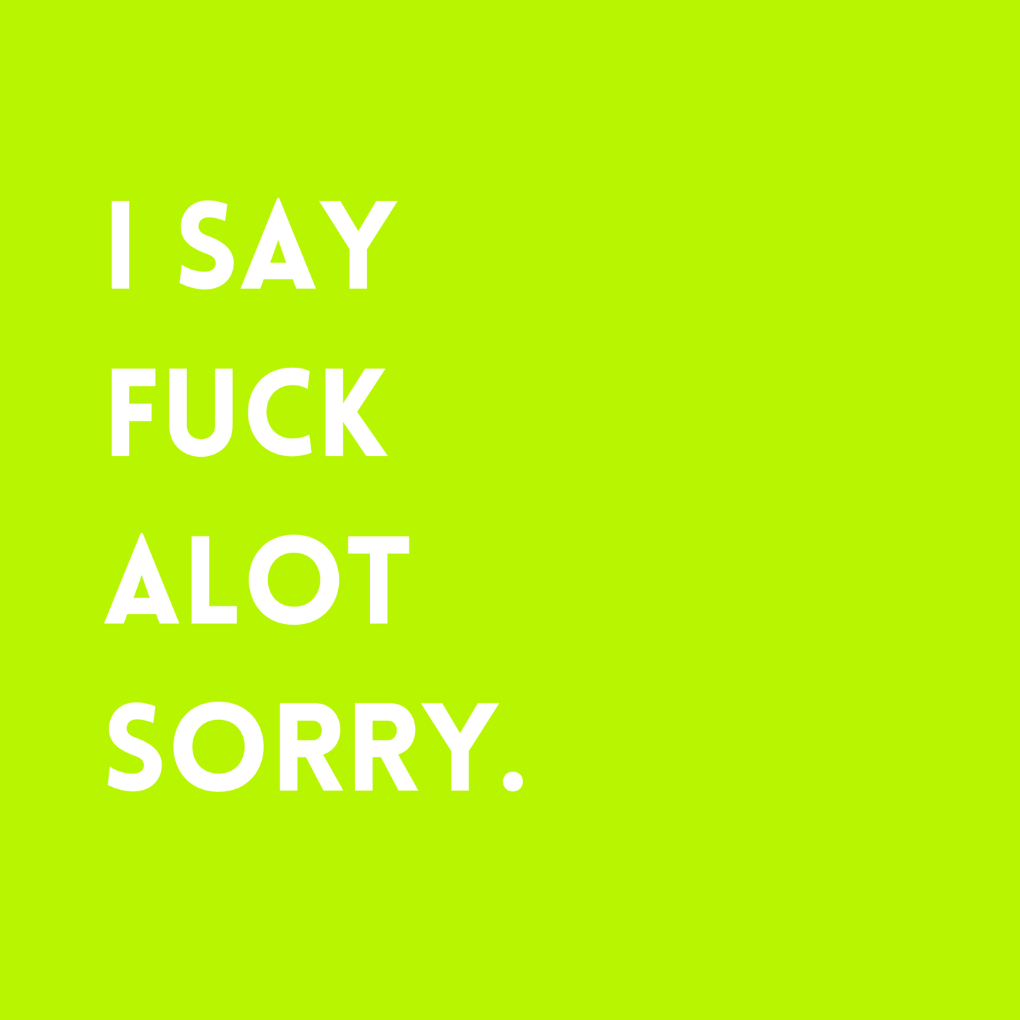 I say fuck a lot sorry Fridge Magnet
