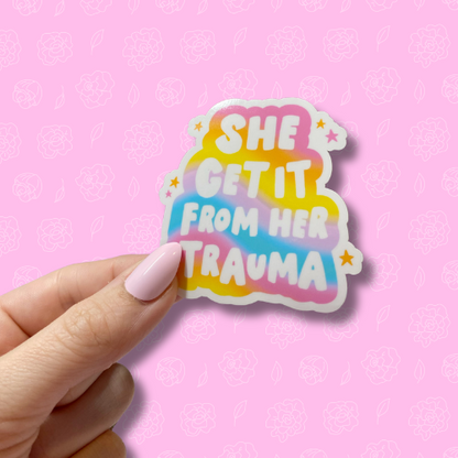 She got it from her trauma Sticker
