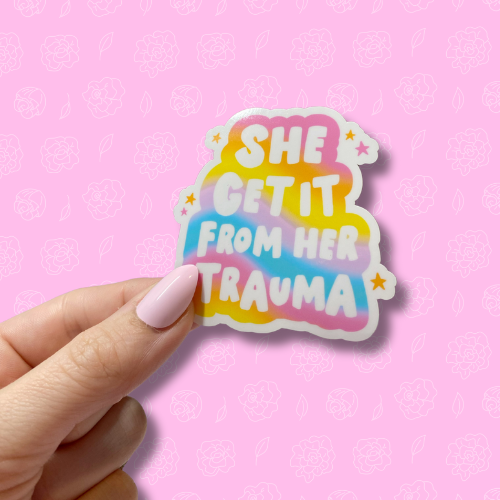 She got it from her trauma Sticker