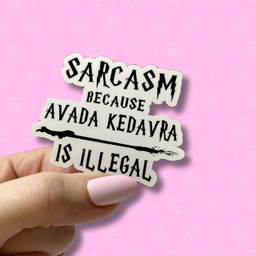 Sarcasm because Avada Kedavra is illegal Sticker