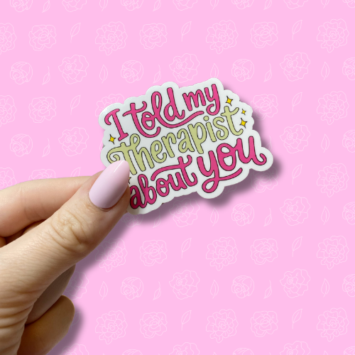 I told my therapist about you Sticker