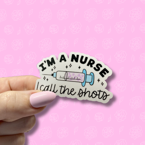 I'm a nurse i call the shots Sticker