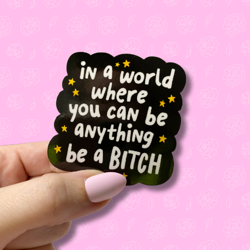 In a world where you can be anything be a bitch Sticker