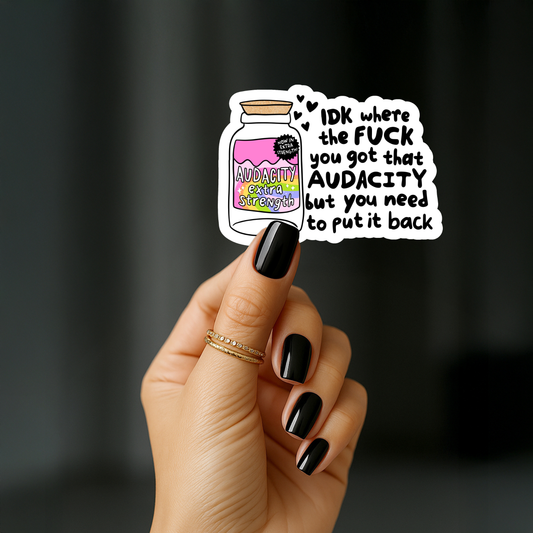 IDK where the fuck you got that audacity but you need to put it back Sticker