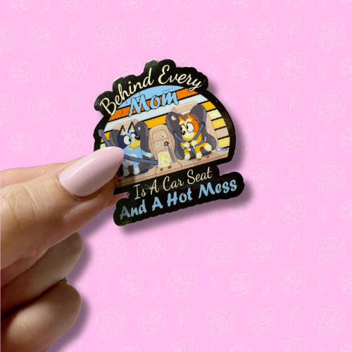 Behind every mom is a car seat and a hot mess Sticker