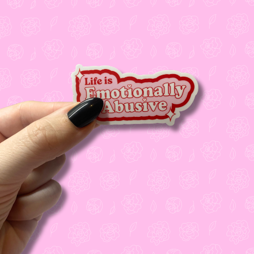 Life is emotionally abusive Sticker