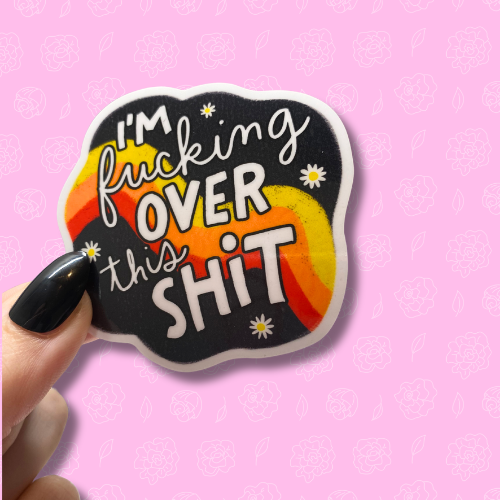Im fucking over this shit Sticker
