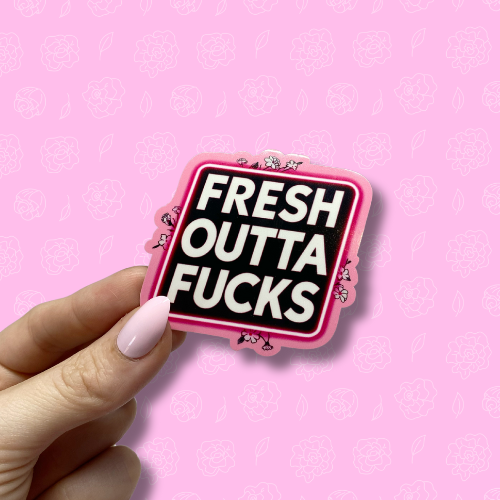 Fresh outta fucks Sticker