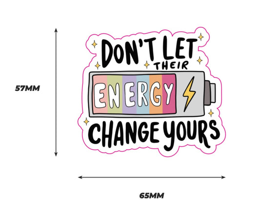 Don't let their energy change yours Sticker