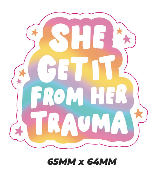 She got it from her trauma Sticker