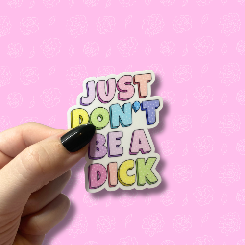 Just dont be a dick Sticker