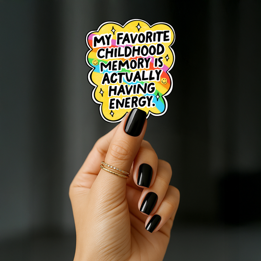 My favourite childhood memory is actually having energy Sticker