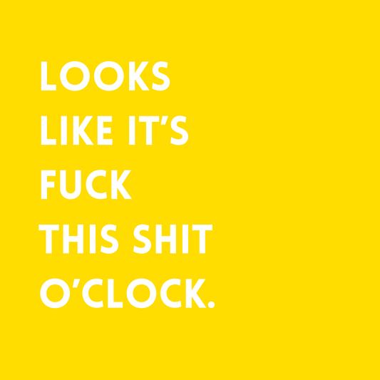 Looks like its fuck this shit o'clock Fridge Magnet
