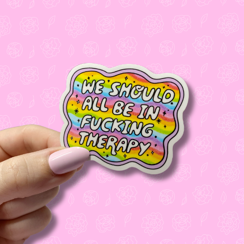 We should all be in fucking therapy Sticker