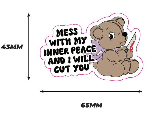Mess with my inner peace and i will cut you Sticker