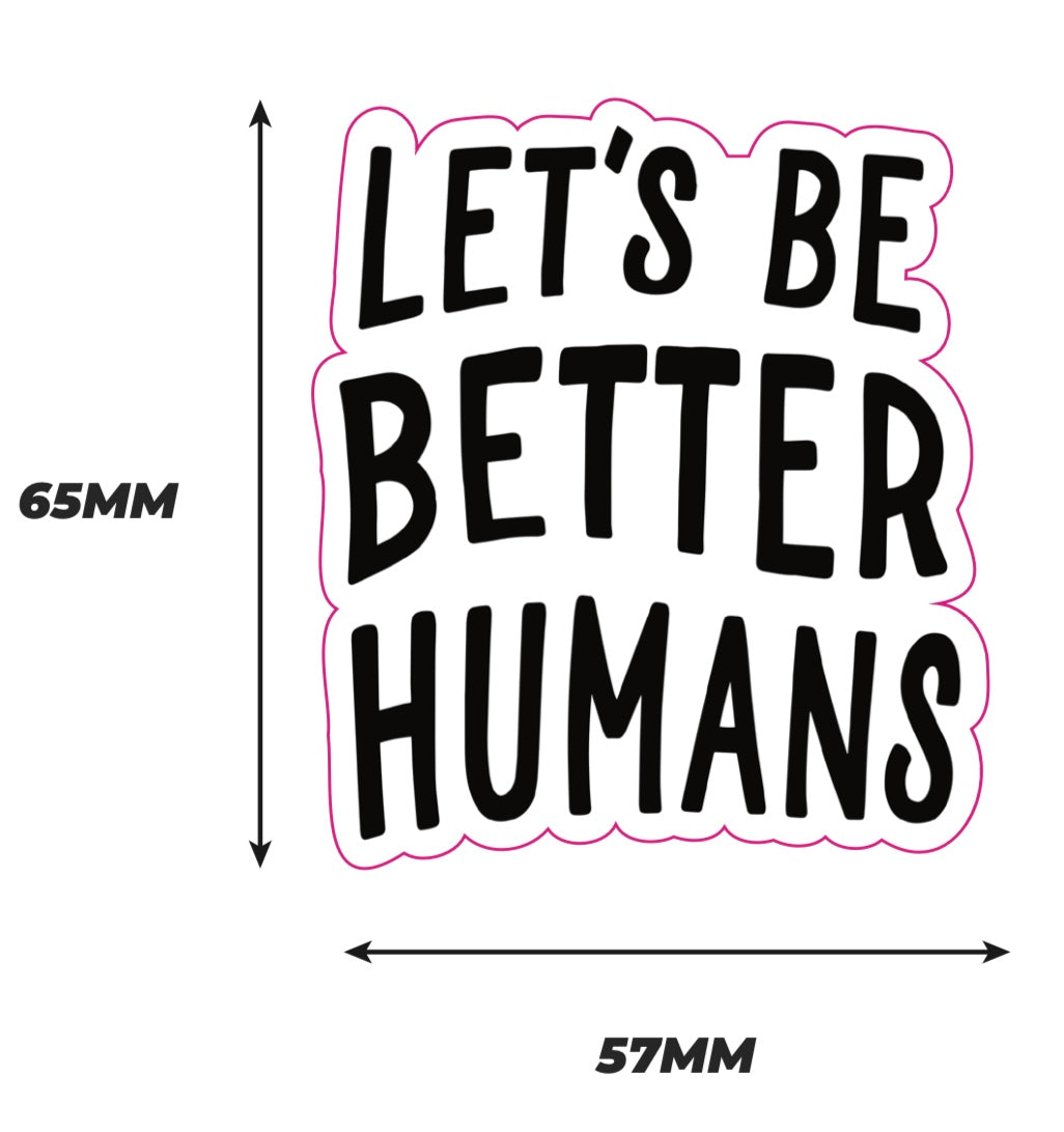 Let's be better humans Sticker