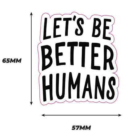 Let's be better humans Sticker