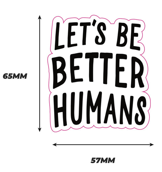 Let's be better humans Sticker