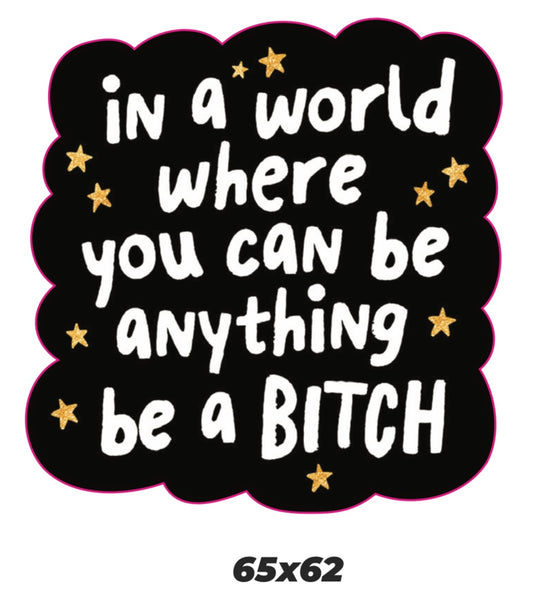 In a world where you can be anything be a bitch Sticker