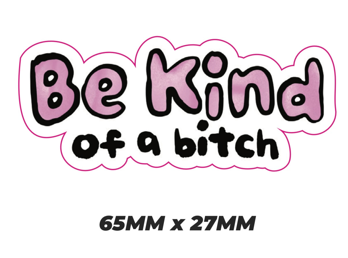 Be kind of a bitch Sticker