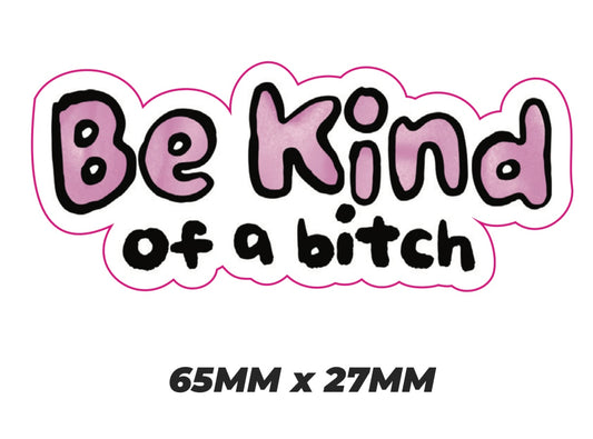 Be kind of a bitch Sticker