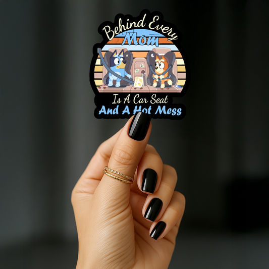 Behind every mom is a car seat and a hot mess Sticker