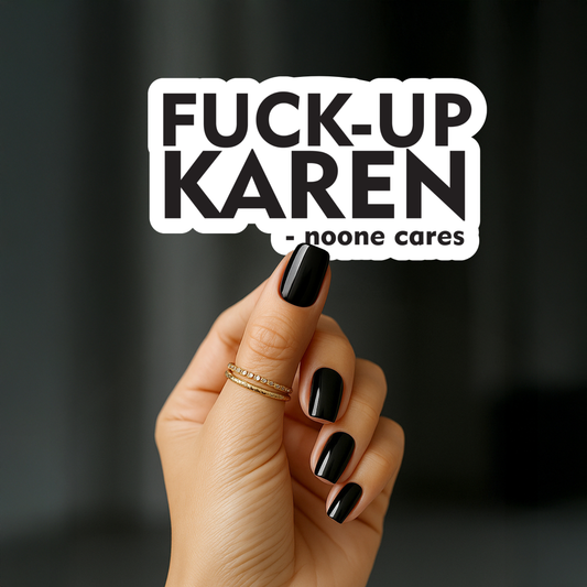 Fuck up karen noone cares Sticker