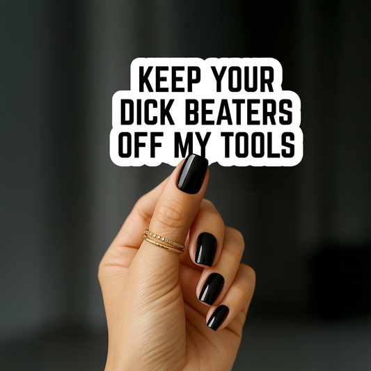 Keep your dick beaters to yourself Sticker