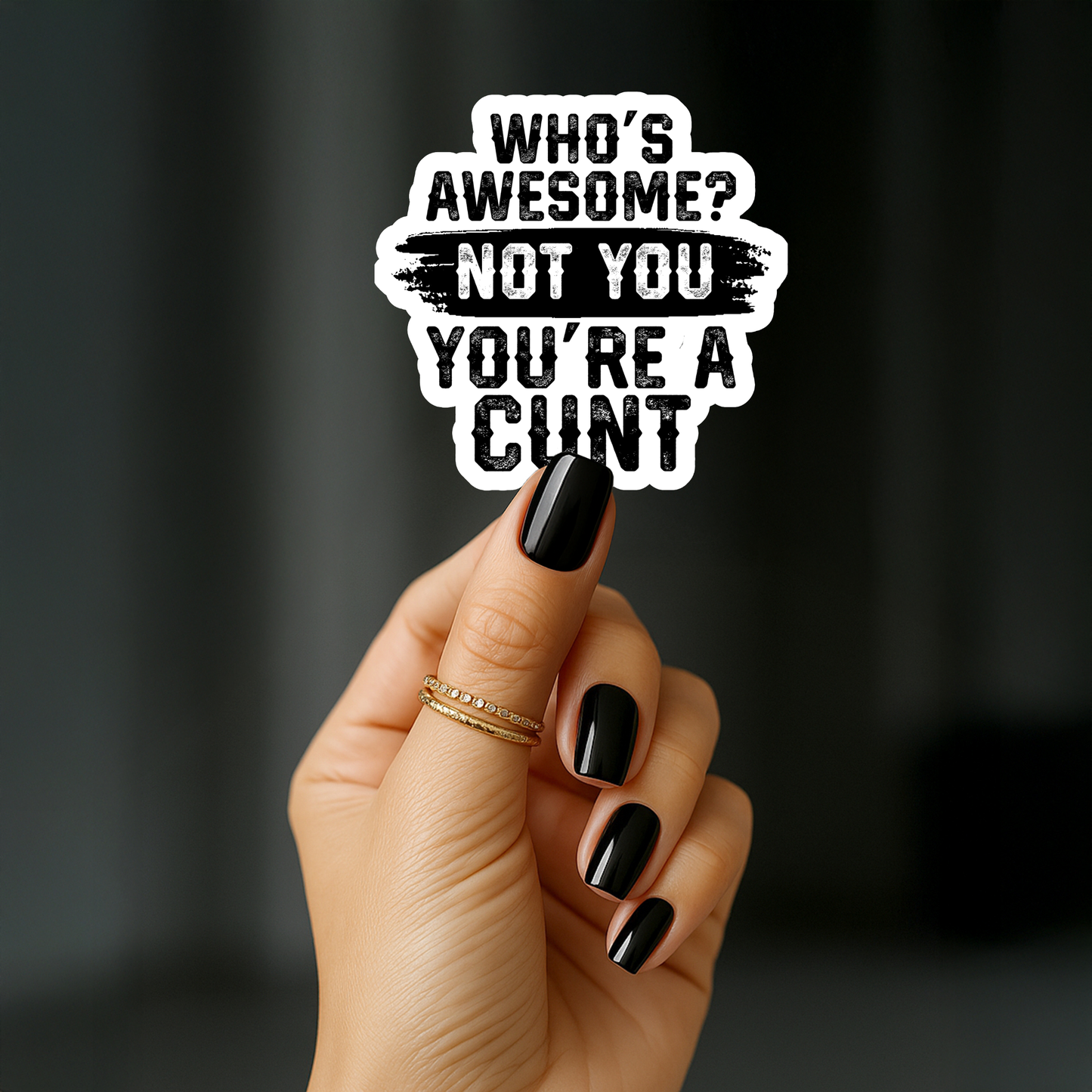 Whos awesome? Not you. Youre a cunt Sticker