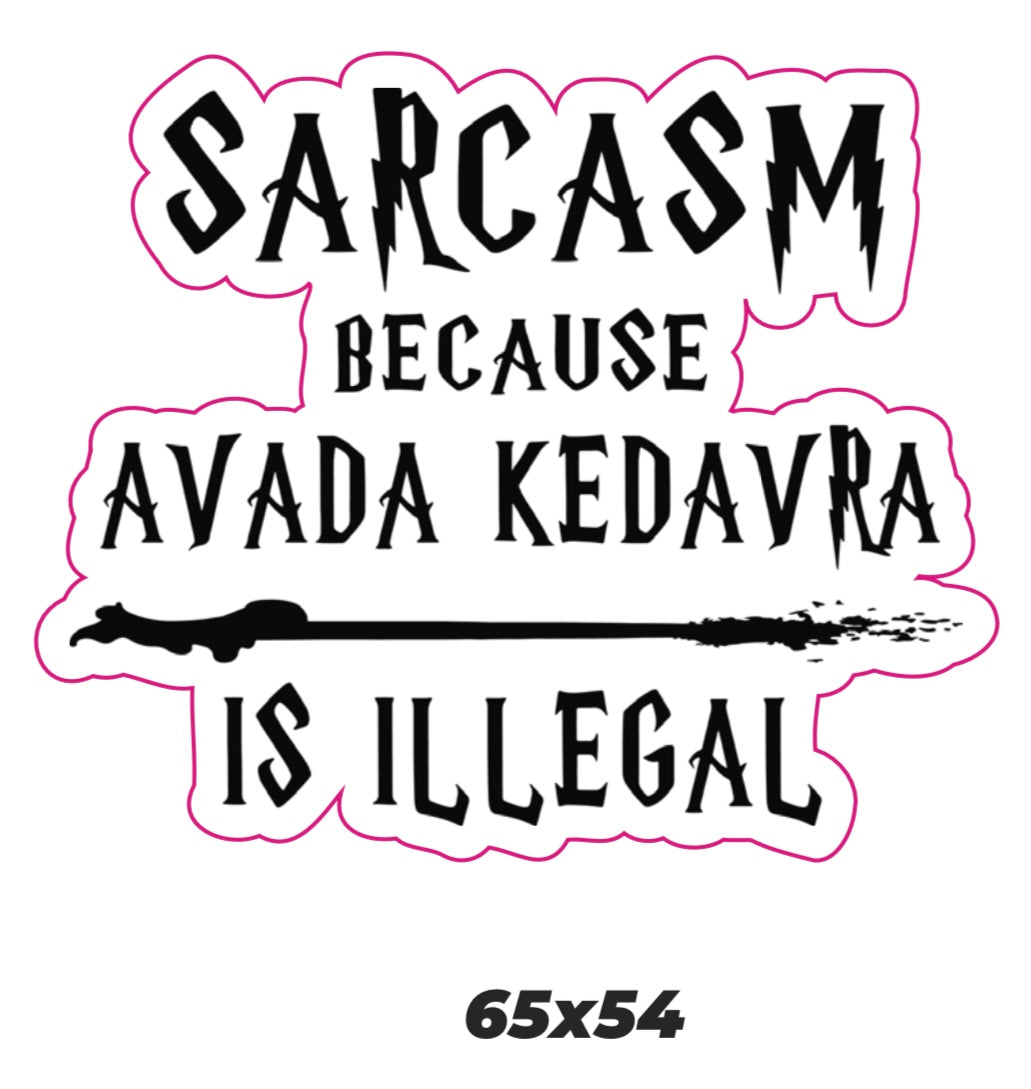 Sarcasm because Avada Kedavra is illegal Sticker