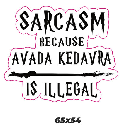 Sarcasm because Avada Kedavra is illegal Sticker