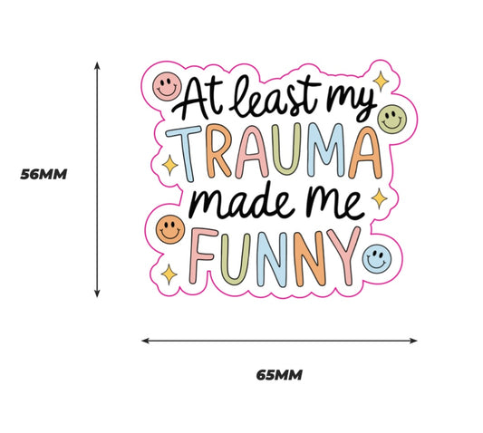 At least my trauma made me funny Sticker